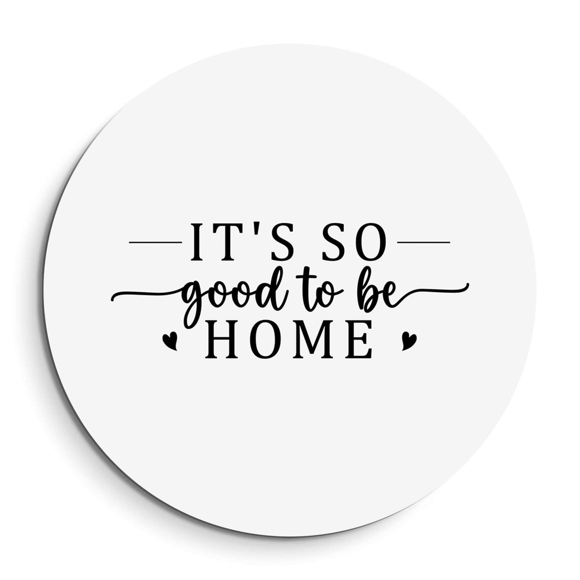 Good To Be Home - Muurcirkel stijlvolle wandcirkel met de tekst It's So Good To Be Home, ideaal voor keuken, hal of eetkamer.
